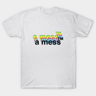 a mess T-Shirt